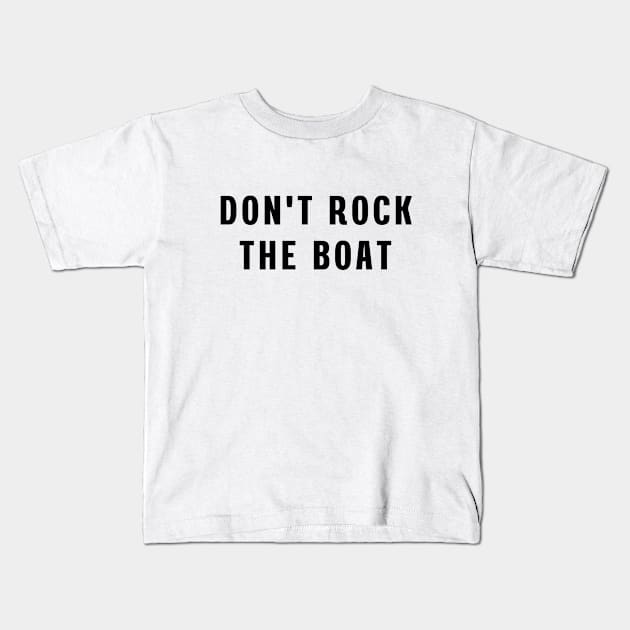 Don't rock the boat Kids T-Shirt by Puts Group